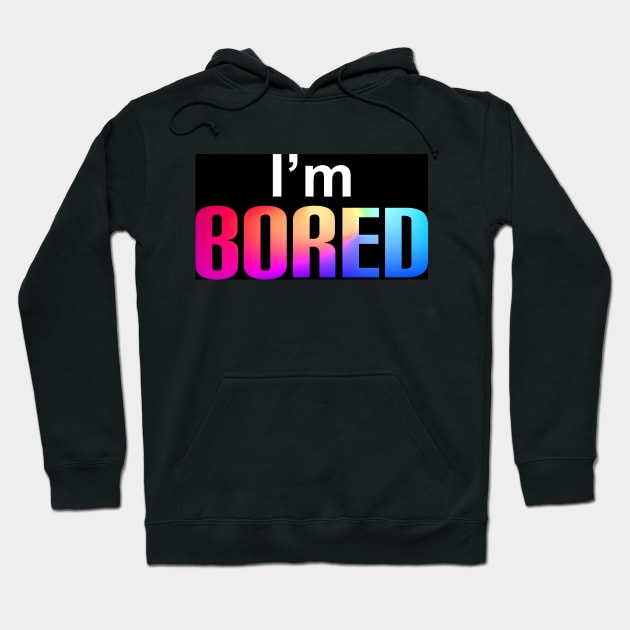 I'm Bored Simple Text Design Hoodie by BrightLightArts